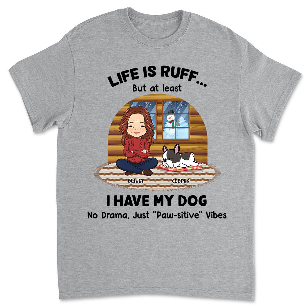 Life Is Ruff But I Have My Dogs - Personalized Custom Unisex T-shirt