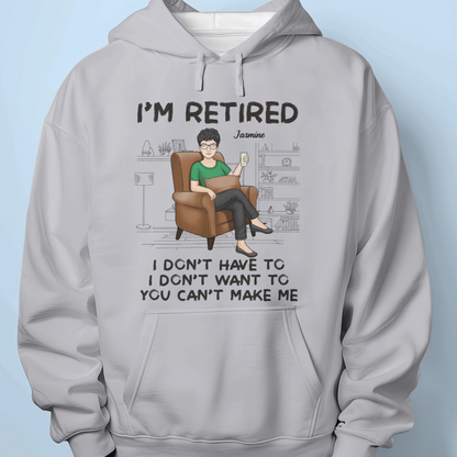 I'm Retired, You Can't Make Me - Personalized Custom Unisex T-shirt, Hoodie, Sweatshirt - Appreciation, Retirement Gift For Coworkers, Work Friends, Colleagues