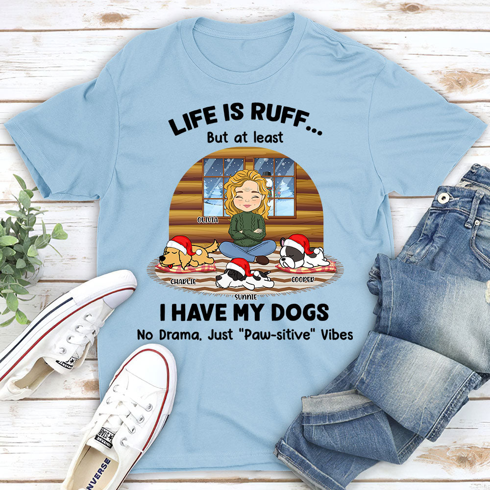 Life Is Ruff But I Have My Dogs - Personalized Custom Unisex T-shirt