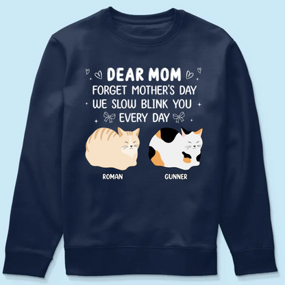 Forget Mother's Day I Slow Blink You Every Day Personalized Shirt, Funny Mother's Day, Birthday Gift for Cat Moms